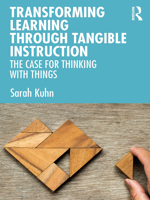Title details for Transforming Learning Through Tangible Instruction by Sarah Kuhn - Available